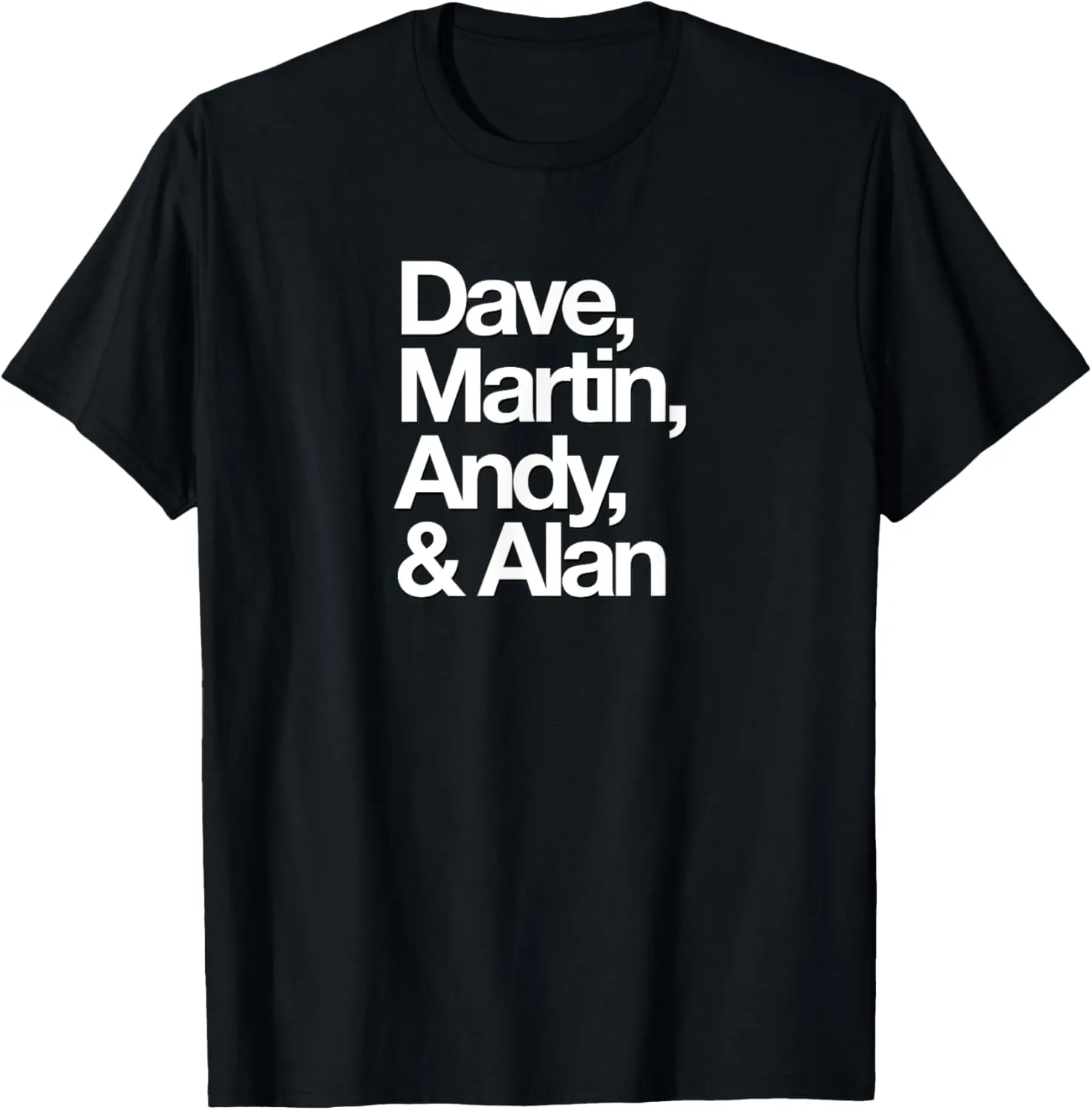 Famous First Names: Dave, Martin, Andy, & Alan T-Shirt